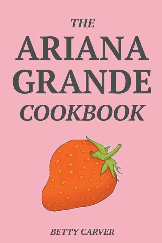 Front cover_The Ariana Grande Cookbook