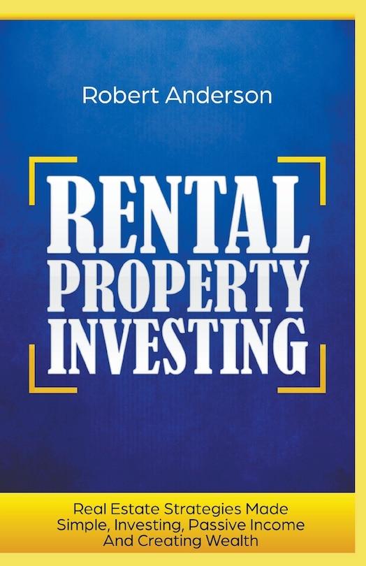 Front cover_Rental Property Investing Real Estate Strategies Made Simple, Investing, Passive Income And Creating Wealth