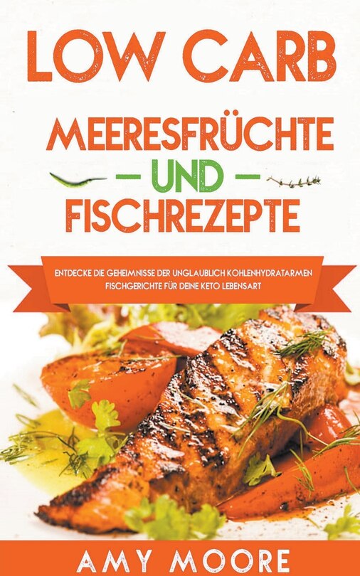 Couverture_Low Carb Meeresfrüchte-und Fischrezepte Entdecke die Geheimnisse der unglaublich kohlenhydratarmen Fischgerichte für deine Keto Lebensart