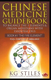 Front cover_Chinese Medicine Guidebook Essential Oils To Balance The Fire Element & Organ Meridians