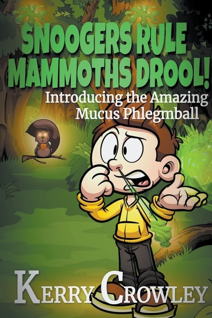 Couverture_Snoogers Rule, Mammoths Drool! Introducing the Amazing Mucus Phlegmball