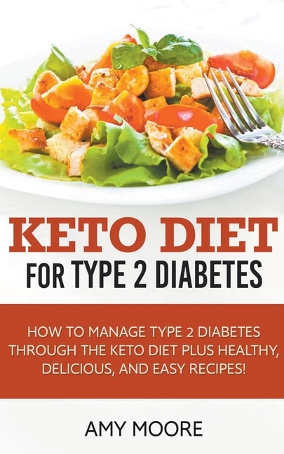Front cover_Keto Diet for Type 2 Diabetes, How to Manage Type 2 Diabetes Through the Keto Diet Plus Healthy, Delicious, and Easy Recipes!