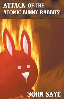 Front cover_Attack of the Atomic Bunny Rabbits!