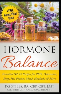 Couverture_Hormone Balance Essential Oils & Recipes for PMS, Depression, Sleep, Hot Flashes, Mood, Headache & More