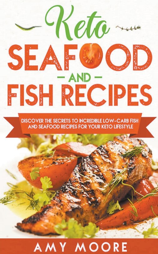 Front cover_Keto Seafood and Fish Recipes Discover the Secrets to Incredible Low-Carb Fish and Seafood Recipes for Your Keto Lifestyle