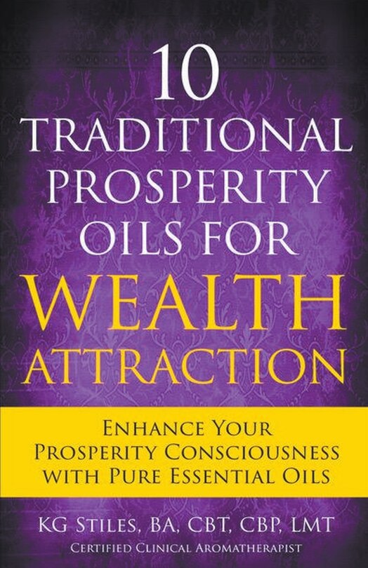 Couverture_10 Traditional Prosperity Oils for Wealth Attraction Enhance Your Prosperity Consciousness with Pure Essential Oils