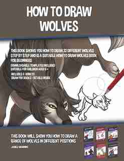 How to Draw Wolves (This Book Shows You How to Draw 32 Different Wolves Step by Step and is a Suitable How to Draw Wolves Book for Beginners) by James Manning