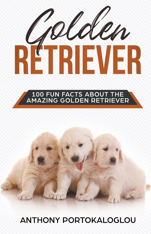 Front cover_Golden Retriever 100 Fun Facts About the Amazing Golden Retriever