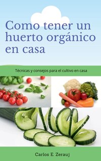 Front cover_Como tener un huerto orgánico en casa Técnicas y consejos para el cultivo en casa