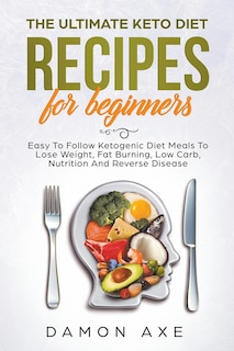 Front cover_The Ultimate keto Diet Recipes For Beginners Delicious Ketogenic Diet Meals To Lose Weight, Fat Burning, Low Carb, Nutrition And Reverse Disease