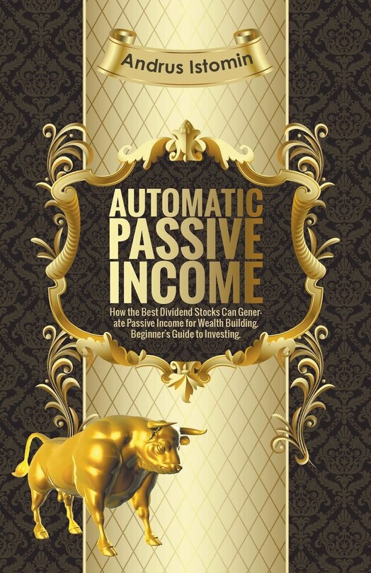 Front cover_Automatic Passive Income - How the Best Dividend Stocks Can Generate Passive Income for Wealth Building.