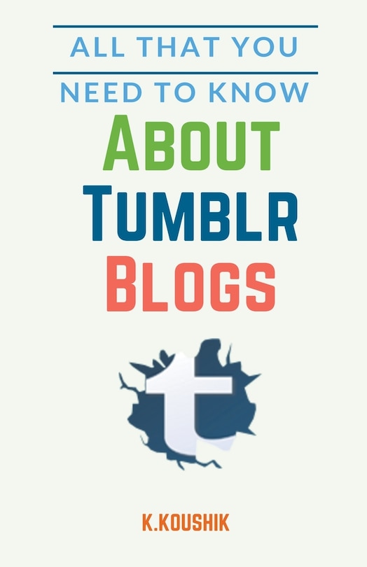 Front cover_All That You Need to Know About Tumblr Blogs