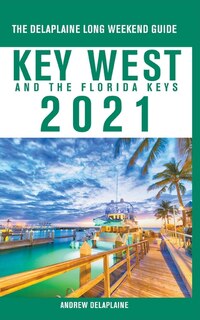 Front cover_Key West & The Florida Keys - The Delaplaine 2021 Long Weekend Guide