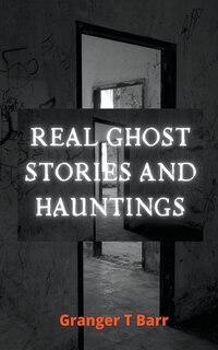 Front cover_Real Ghost Stories and Hauntings