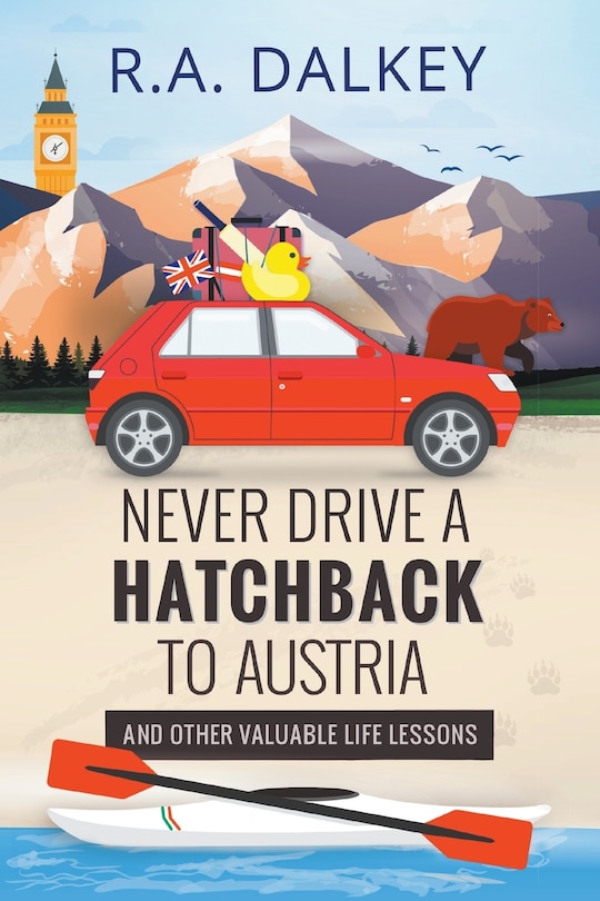 Front cover_Never Drive A Hatchback To Austria (and Other Valuable Life Lessons)