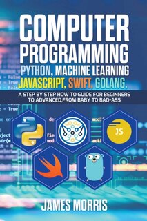 Front cover_Computer Programming Python, Machine Learning, JavaScript Swift, Golang