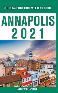 Front cover_Annapolis - The Delaplaine 2021 Long Weekend Guide