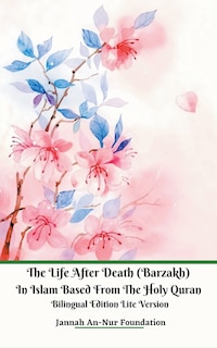 Couverture_The Life After Death (Barzakh) In Islam Based from The Holy Quran Bilingual Edition Lite Version