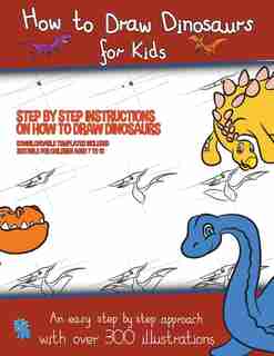 How to Draw Dinosaurs for Kids (Step by step instructions on how to draw 38 dinosaurs) by James Manning