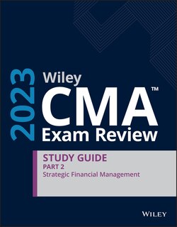 Wiley CMA Exam Review 2023 Study Guide Part 2: Strategic Financial Management