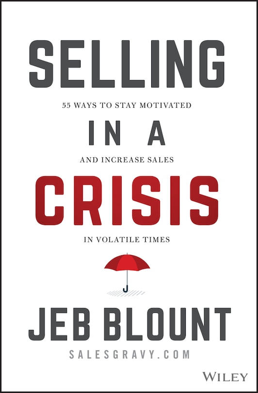 Selling in a Crisis: 55 Ways to Stay Motivated and Increase Sales in Volatile Times