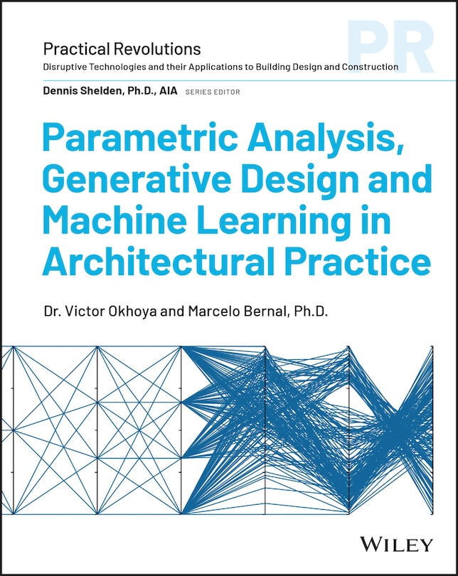 Front cover_Parametric Analysis, Generative Design, and Machine Learning for Architects
