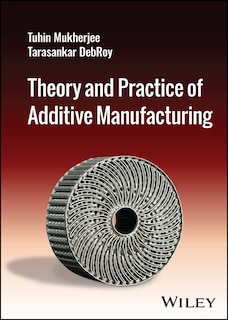 Front cover_Theory and Practice of Additive Manufacturing