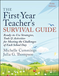 The First-Year Teacher's Survival Guide: Ready-to-Use Strategies, Tools & Activities for Meeting the Challenges of Each School Day