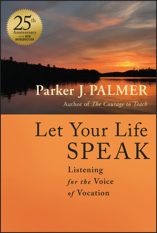 Let Your Life Speak: Listening For The Voice Of Vocation Book By