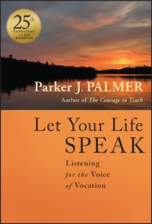 Let Your Life Speak: Listening for the Voice of Vocation