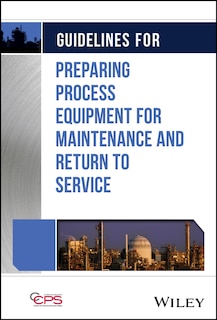 Guidelines for Preparing Process Equipment for Maintenance and Return to Service