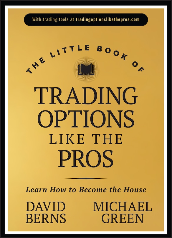 The Little Book of Trading Options Like the Pros: Learn How to Become the House