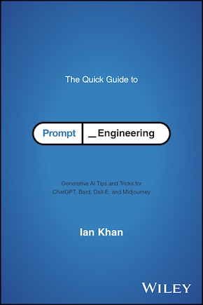 The Quick Guide to Prompt Engineering: Generative AI Tips and Tricks for ChatGPT, Bard, Dall-E, and Midjourney