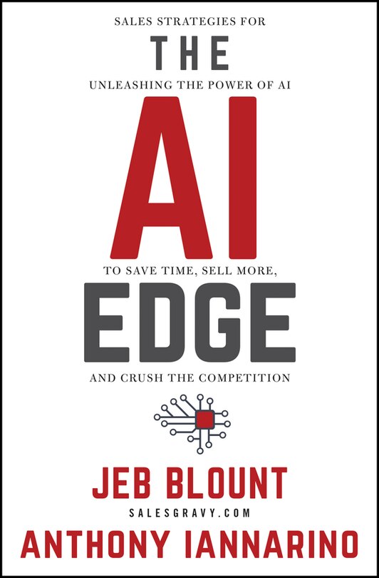 The AI Edge: Sales Strategies for Unleashing the Power of AI to Save Time, Sell More, and Crush the Competition