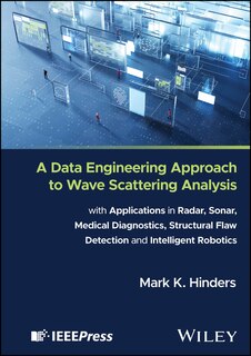 Front cover_A Data Engineering Approach to Wave Scattering Analysis with Applications in Radar, Sonar, Medical Diagnostics, Structural Flaw Detection and Intelligent Robotics