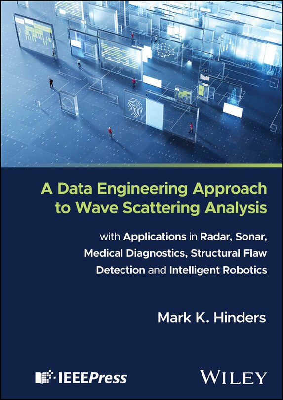 Front cover_A Data Engineering Approach to Wave Scattering Analysis with Applications in Radar, Sonar, Medical Diagnostics, Structural Flaw Detection and Intelligent Robotics