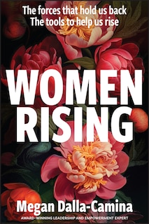 Front cover_Women Rising: The Forces That Hold Us Back. The Tools to Help Us Rise