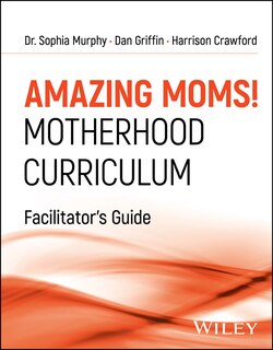 Couverture_Amazing Moms! Motherhood Curriculum, Facilitator's Guide