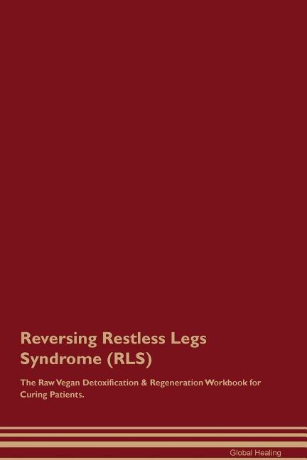 Couverture_Reversing Restless Legs Syndrome (RLS) The Raw Vegan Detoxification & Regeneration Workbook for Curing Patients