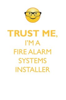 TRUST ME, I'M A FIRE ALARM SYSTEMS INSTALLER AFFIRMATIONS WORKBOOK Positive Affirmations Workbook. Includes: Mentoring Questions, Guidance, Supporting You.