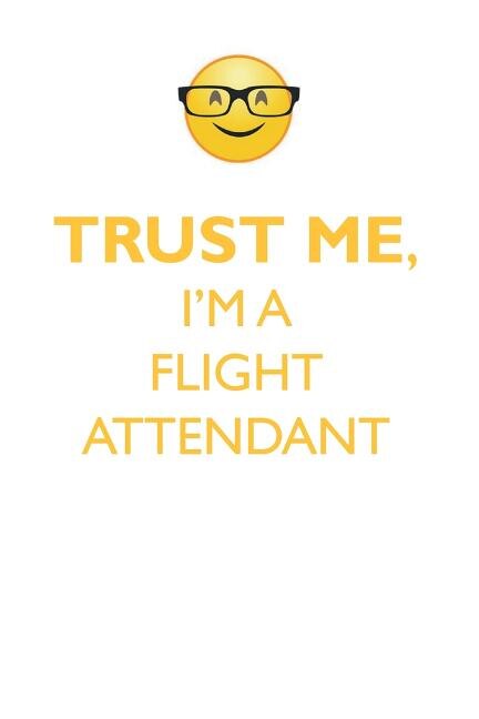 TRUST ME, I'M A FLIGHT ATTENDANT AFFIRMATIONS WORKBOOK Positive Affirmations Workbook. Includes: Mentoring Questions, Guidance, Supporting You.