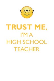 TRUST ME, I'M A HIGH SCHOOL TEACHER AFFIRMATIONS WORKBOOK Positive Affirmations Workbook. Includes: Mentoring Questions, Guidance, Supporting You.