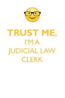 TRUST ME, I'M A JUDICIAL LAW CLERK AFFIRMATIONS WORKBOOK Positive Affirmations Workbook. Includes: Mentoring Questions, Guidance, Supporting You.