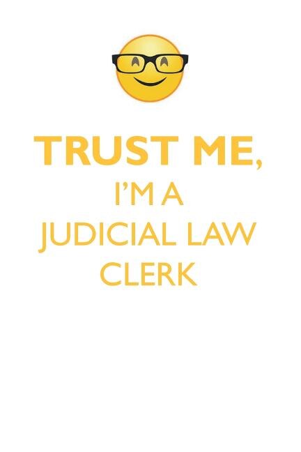 TRUST ME, I'M A JUDICIAL LAW CLERK AFFIRMATIONS WORKBOOK Positive Affirmations Workbook. Includes: Mentoring Questions, Guidance, Supporting You.