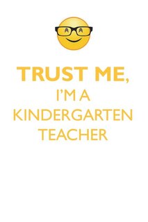 TRUST ME, I'M A KINDERGARTEN TEACHER AFFIRMATIONS WORKBOOK Positive Affirmations Workbook. Includes: Mentoring Questions, Guidance, Supporting You.