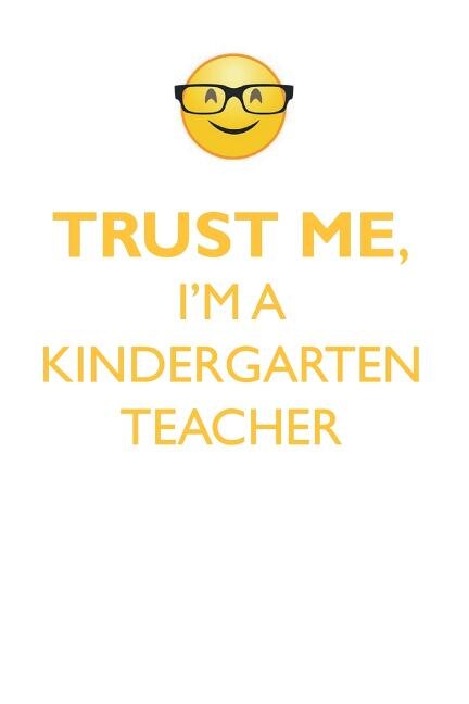 TRUST ME, I'M A KINDERGARTEN TEACHER AFFIRMATIONS WORKBOOK Positive Affirmations Workbook. Includes: Mentoring Questions, Guidance, Supporting You.