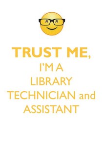 Couverture_TRUST ME, I'M A LIBRARY TECHNICIAN & ASSISTANT AFFIRMATIONS WORKBOOK Positive Affirmations Workbook. Includes