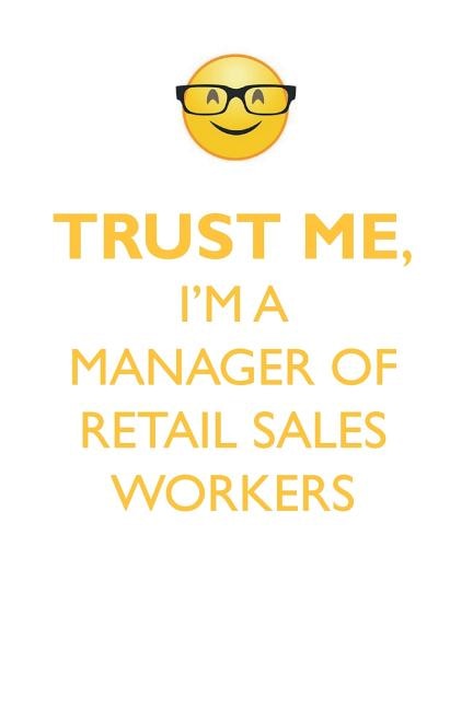 Couverture_TRUST ME, I'M A MANAGER OF RETAIL SALES WORKERS AFFIRMATIONS WORKBOOK Positive Affirmations Workbook. Includes