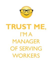 TRUST ME, I'M A MANAGER OF SERVING WORKERS AFFIRMATIONS WORKBOOK Positive Affirmations Workbook. Includes: Mentoring Questions, Guidance, Supporting You.