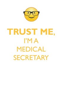 TRUST ME, I'M A MEDICAL SECRETARY AFFIRMATIONS WORKBOOK Positive Affirmations Workbook. Includes: Mentoring Questions, Guidance, Supporting You.